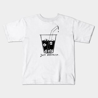 JUST DRINK IT. Kids T-Shirt